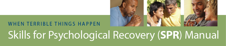 Skills for Psychological Recovery: Field Operations Guide